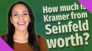 How much is Kramer from Seinfeld worth?