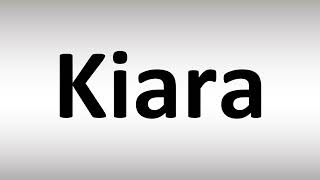 How to Pronounce Kiara