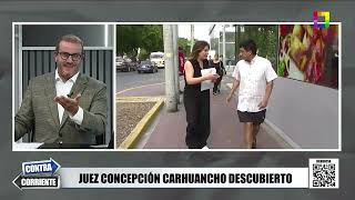 Contra Corriente - FEB 20 -  JUEZ CONCEPCIÓN CARHUANCHO DESCUBIERTO | Willax