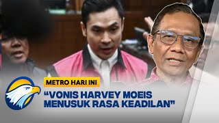 Harvey Moeis Divonis Ringan, Begini Tanggapan Mahfud MD - [Metro Hari Ini]