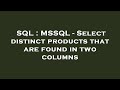 SQL : MSSQL - Select distinct products that are found in two columns