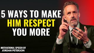 5 Ways to Make Him Respect You More: Jordan Peterson's Insights on Personal Strength