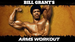 Legendary Bill Grant's Arm Workout! How to train for mass. His blueprint to arm training.