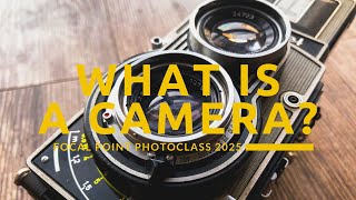 [Photoclass 2025] Unit 2: What is a Camera?