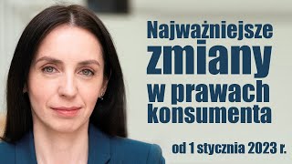 Najważniejsze zmiany w prawach konsumenta od 1 stycznia 2023r.