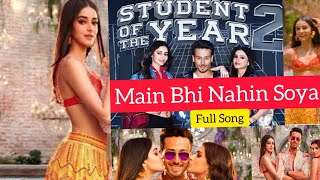 Main Bhi Nahin Soya Full Song || Student of the year 2 || Arijit Singh