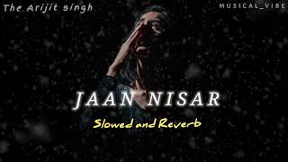 Jaan Nisaar [ slow + reverb ] | arijit singh #arijitsingh
