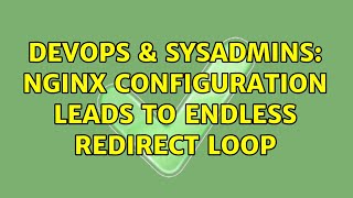 DevOps & SysAdmins: Nginx configuration leads to endless redirect loop (2 Solutions!!)
