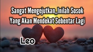 Leo🌹Sangat Mengejutkan,, Inilah Sosok Yang Akan Mendekat Sebentar Lagi💞🎁