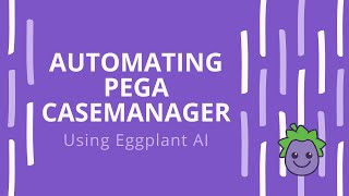 Automating PEGA CaseManager