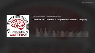Creative Care: The Power of Imagination in Dementia Caregiving