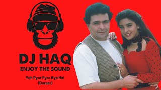 Yeh Pyar Pyar Kya Hai | Daraar | DJ Haq | Juhi Chawla | Rishi Kapoor | Bollywood Remix
