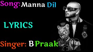 Manna Dil (LYRICS), Manna Dil full song,B Praak, Good Newwz, Akshay Kumar,Karina Kapoor, Tanishka B,