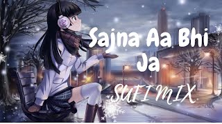 Sajna aa bhi ja  Sufi Mix || [Slowed and Reverb] || Soulful Man