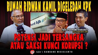 RUMAH RIDWAN KAMIL DIGELEDAH KPK, POTENSI JADI TERSANGKA ATAU SAKSI KUNCI KORUPSI ?