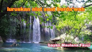 BAYAN MAULANA FAUZI.luruskanniat saat berda'wah..