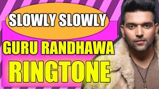 Guru Randhawa Slowly Slowly Ringtone Download