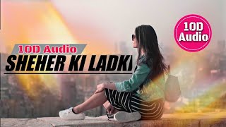 Sheher Ki Ladki | 10D Songs | 8D Audio | Bass Boosted | Badshah | 10D Songs Hindi