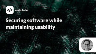 code.talks 2019 - Securing software while maintaining usability