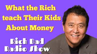 🎦What the Rich teach Their Kids About Money🎦Rich Dad Radio Show 2022