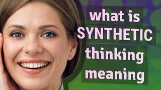 Synthetic thinking | meaning of Synthetic thinking