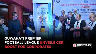 Guwahati Premier Football League unveils CSR boost for corporates