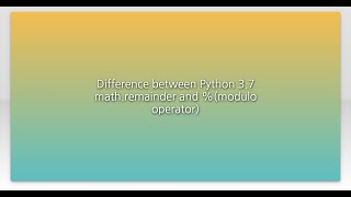 Difference between Python 3.7 math.remainder and %(modulo operator)