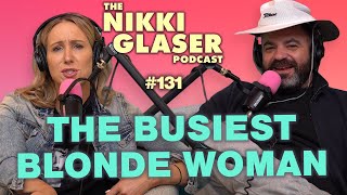 # 131 The Busiest Blonde Woman | The Nikki Glaser Podcast