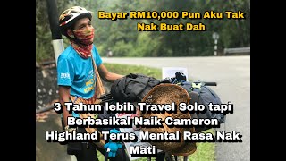 Kenangan Pahit, Basikal round Malaysia Panjat Cameron Highland, Bagi RM10k Pun Aku Tak Nak Buat Lagi