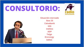 🔴 Consultorio BOLSA  👉  Análisis CAIXABANK, IAG, Inditex, ADP, Talgo, GRENERGY, Soltec y +