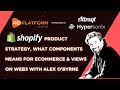 Shopify Product Strategy, What Components Means For Ecommerce & Views on Web3 with Alex O'Byrne