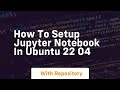 How to setup jupyter notebook in ubuntu 22 04