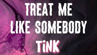 Tink - Treat Me Like Somebody (Lyrics)