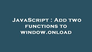 JavaScript : Add two functions to window.onload
