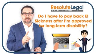 EI Sickness | Do I have to pay back EI sickness when I'm approved for long-term disability?