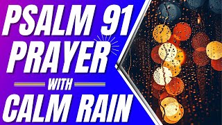 Psalm 91 Prayer For Protection with Calm Rain (Powerful Psalms for sleep)