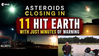 Asteroids Closing In - 11 Hit Earth With ONLY MINUTES of Warning