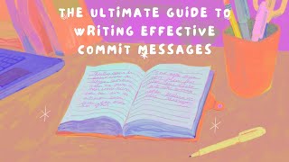 The Ultimate Guide to Writing Effective Commit Messages