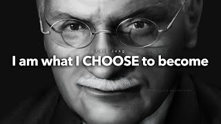 "I AM what I CHOOSE to become" - Carl Jung Wisdom