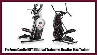 ProForm Cardio HIIT Elliptical Trainer vs Bowflex Max Trainer