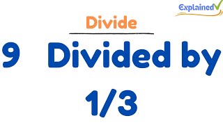 9 Divided by 1/3 (nine divided by one third)