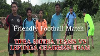 Friendly Football March Tipra Motha Team v/s Lefunga Chairman Team || Lefunga Playground  ||