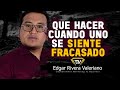 QUE HACER CUANDO UNO SE SIENTE FRACASADO | EDGAR RIVERA VALERIANO