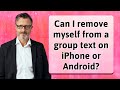 Can I remove myself from a group text on iPhone or Android?