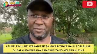 ATUPELE MULUZI WAKANA MWAMTUWA GALU ZOTI ALI KU DUBAI KOKAMBIRANA ZAMGWIRIZANO NDIZIPANI ZINA - UDF