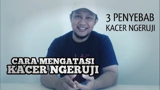 Fenomena Kacer Ngeruji Dan Cara Mengatasinya