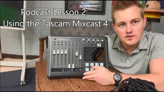 Podcast Lesson 2: Using the Tascam Mixcast 4