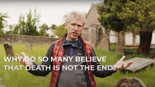 Why Do So Many Believe That Death Is Not The End?