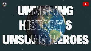 Unveiling History's Unsung Heroes | History Anecdotes