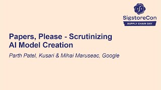 Papers, Please - Scrutinizing AI Model Creation - Parth Patel, Kusari & Mihai Maruseac, Google